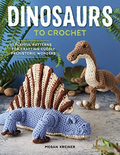 Dinosaurs to Crochet Playful Patterns for Crafting Cuddly Prehistoric Wonders