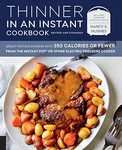 Thinner in an Instant Cookbook Revised and Expanded Edition Great-Tasting Dinners with 350 Calories or Fewer from the Instant Pot or Other Electric Pressure Cooker