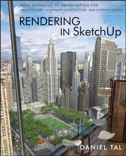 Rendering in SketchUp From Modeling to Presentation for Architecture, Landscape Architecture, and Interior Design