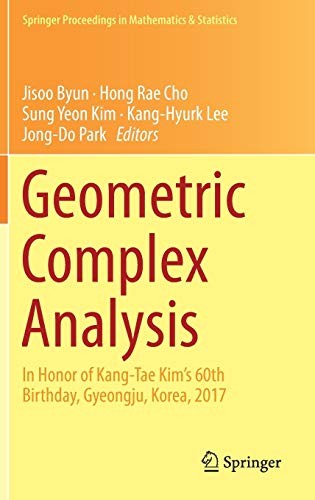 Geometric Complex Analysis In Honor of Kang-Tae Kim’s 60th Birthday, Gyeongju, Korea, 2017