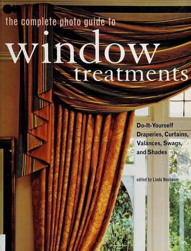 The Complete Photo Guide to Window Treatments DIY Draperies, Curtains, Valances, Swags, and Shades