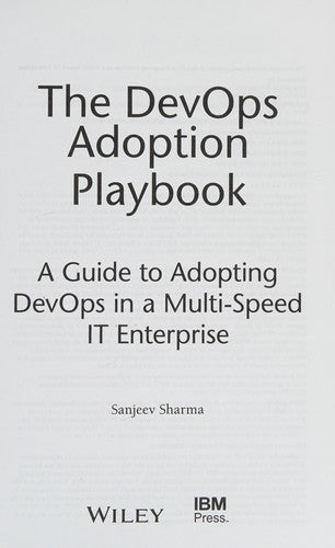 The DevOps Adoption Playbook A Guide to Adopting DevOps in a Multi-Speed IT Enterprise