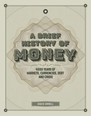 A Brief History of Money 4000 Years of Markets, Currencies, Debt and Crisis