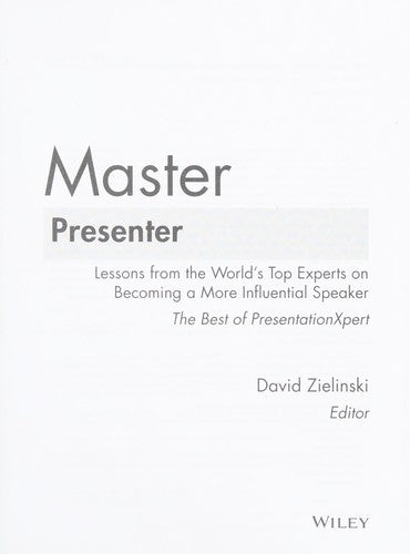 Master Presenter Lessons from the World's Top Experts on Becoming a More Influential Speaker