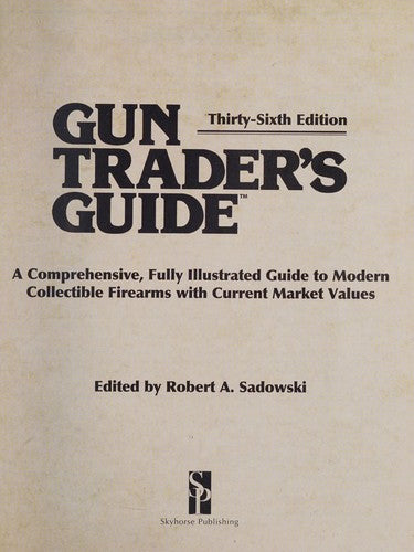 Gun Trader's Guide, Thirty-Sixth Edition A Comprehensive, Fully Illustrated Guide to Modern Collectible Firearms with Current Market Values