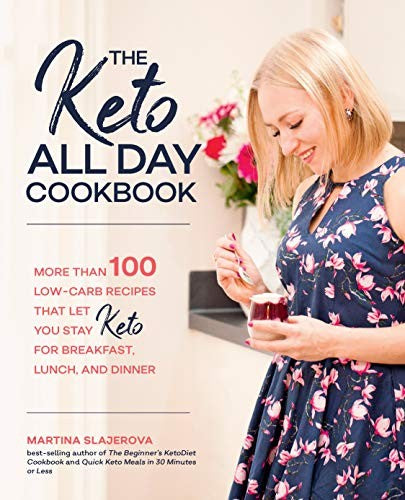 The Keto All Day Cookbook More Than 100 Low-Carb Recipes That Let You Stay Keto for Breakfast, Lunch, and Dinner