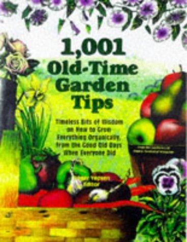 1001 old-time garden tips: timeless bits of wisdom on how to grow everything organically, from the good old days when everyone did