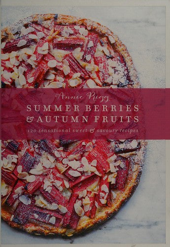 Summer Berries & Autumn Fruits From the Orchard to the Tropics, 120 Sweet & Savoury Recipes