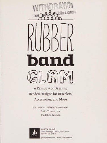 Rubber Band Glam A Rainbow of Dazzling Beaded Designs for Bracelets, Accessories, and More - Interactive! Includes QR Codes to Project Videos!