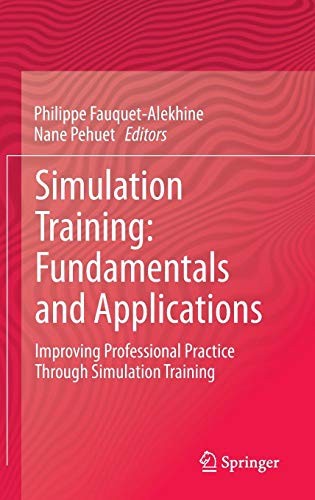 Simulation Training: Fundamentals and Applications Improving Professional Practice Through Simulation Training