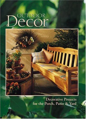 Outdoor Decor Decorative Projects for the Porch, Patio & Yard