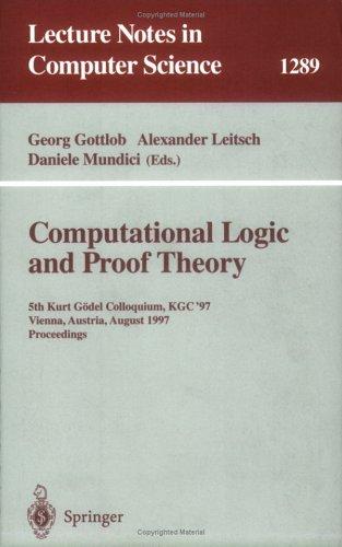Computational Logic and Proof Theory 5th Kurt Gödel Colloquium, KGC'97, Vienna, Austria, August 25-29, 1997, Proceedings