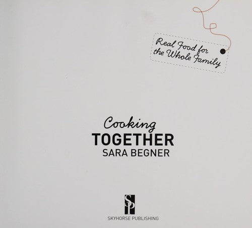 Cooking Together Real Food for the Whole Family
