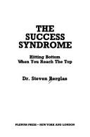 The Success Syndrome: Hitting Bottom When You Reach The Top