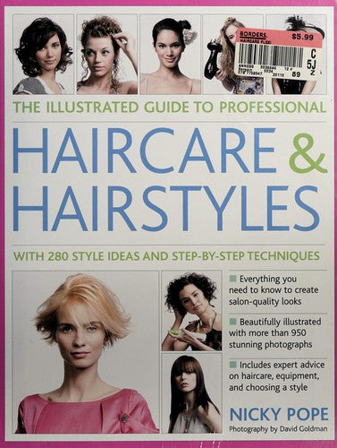 The Illustrated Guide to Professional Haircare and Hairstyles With 280 Style Ideas And Step-By-Step Techniques