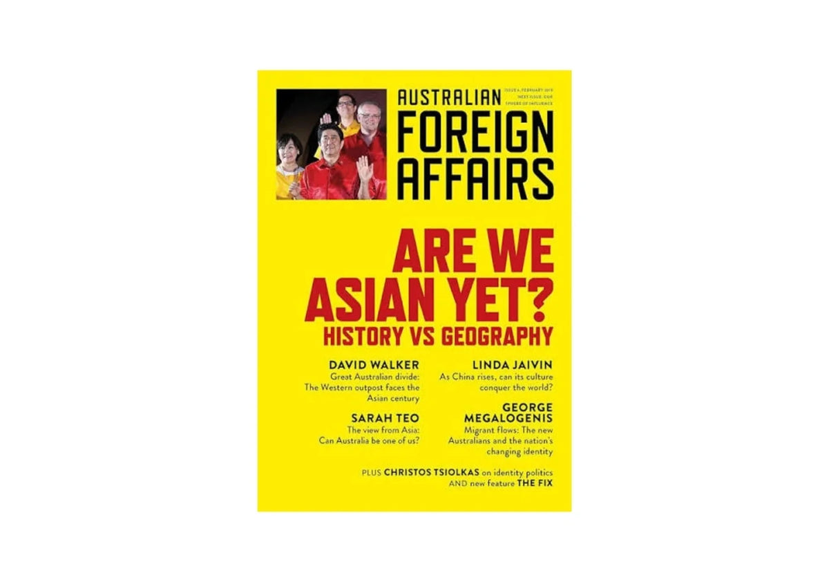 Are We Asian Yet?: History vs Geography; Australian Foreign Affairs 5