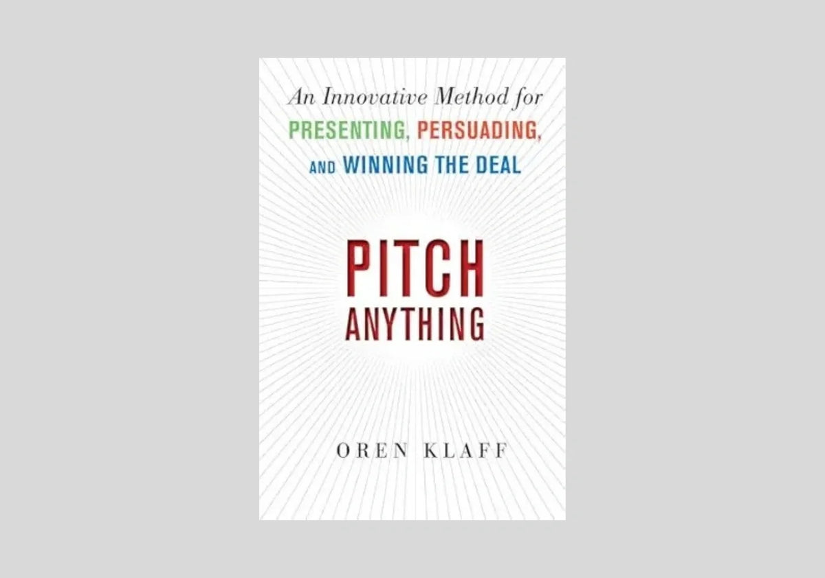 Pitch Anything: An Innovative Method for Presenting, Persuading, and Winning the Deal