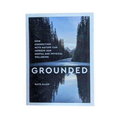 Grounded: How connection with nature can improve our mental and physical wellbeing