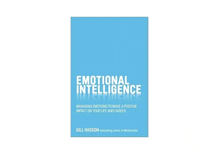 Emotional Intelligence: Managing Emotions to Make a Positive Impact on Your Life and Career