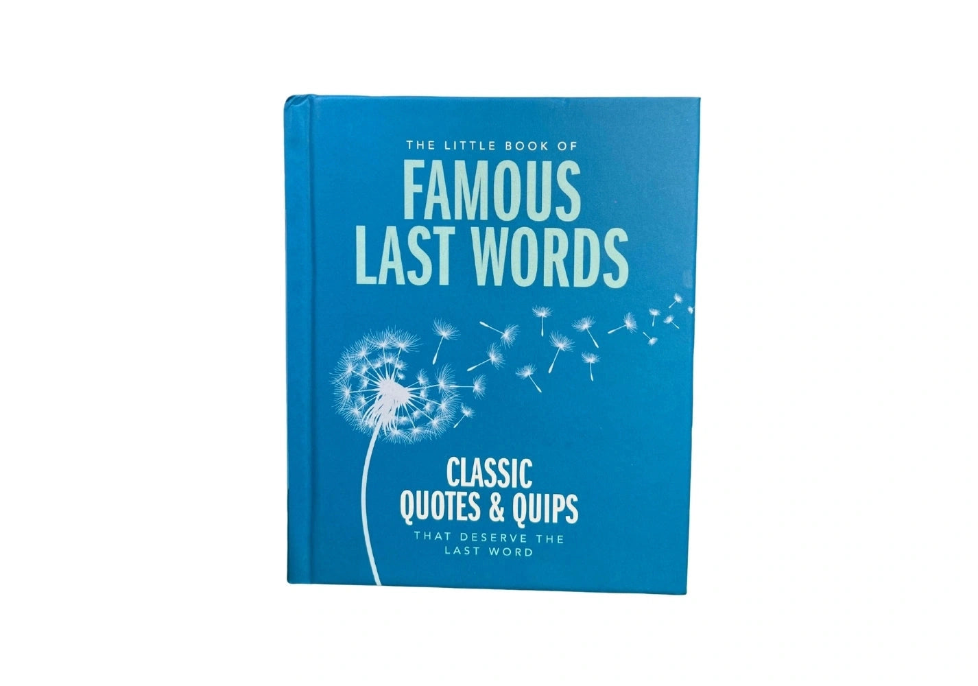 The Little Book of Famous Last Words: Classic Quotes and Quips That Deserve the Last Word (The Little Books of Lifestyle, Reference & Pop Culture, 20) oh