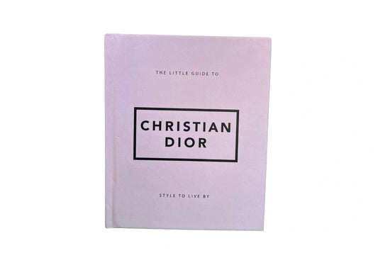 The Little Guide to Christian Dior: Style to Live By