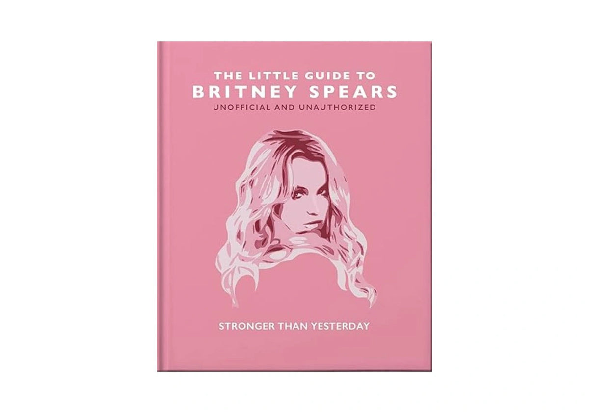 The Little Guide to Britney Spears: Stronger than Yesterday (Little Books of Music)