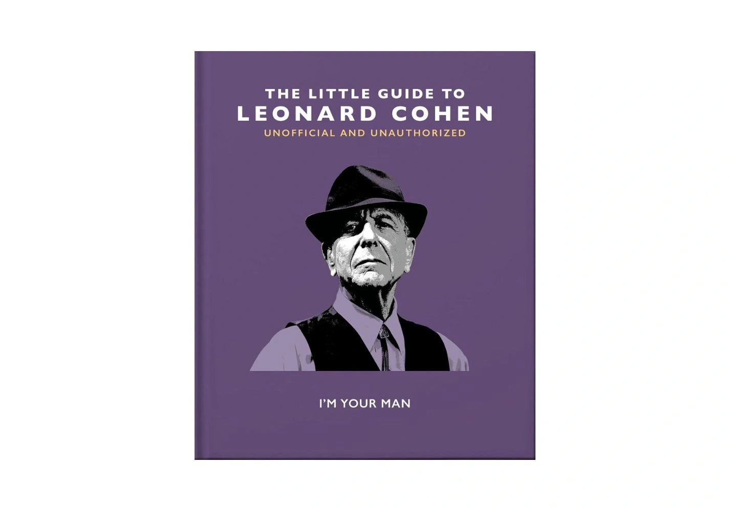 The Little Guide to Leonard Cohen: I'm Your Man (Little Books of Music)