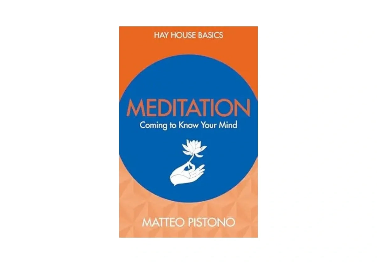 Meditation: Coming to Know Your Mind (Hay House Basics)