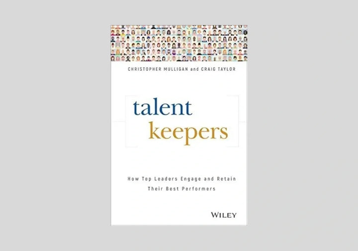 Talent Keepers: How Top Leaders Engage and Retain Their Best Performers