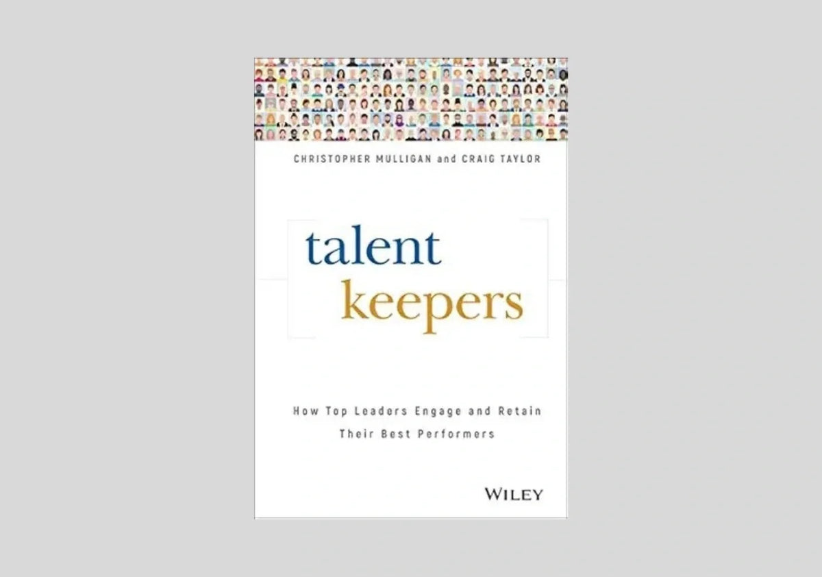 Talent Keepers: How Top Leaders Engage and Retain Their Best Performers
