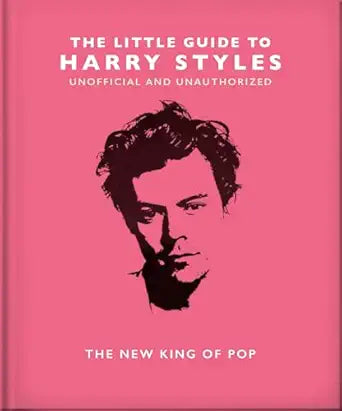 The Little Guide to Harry Styles: The New King of Pop (The Little Books of Music, 23)