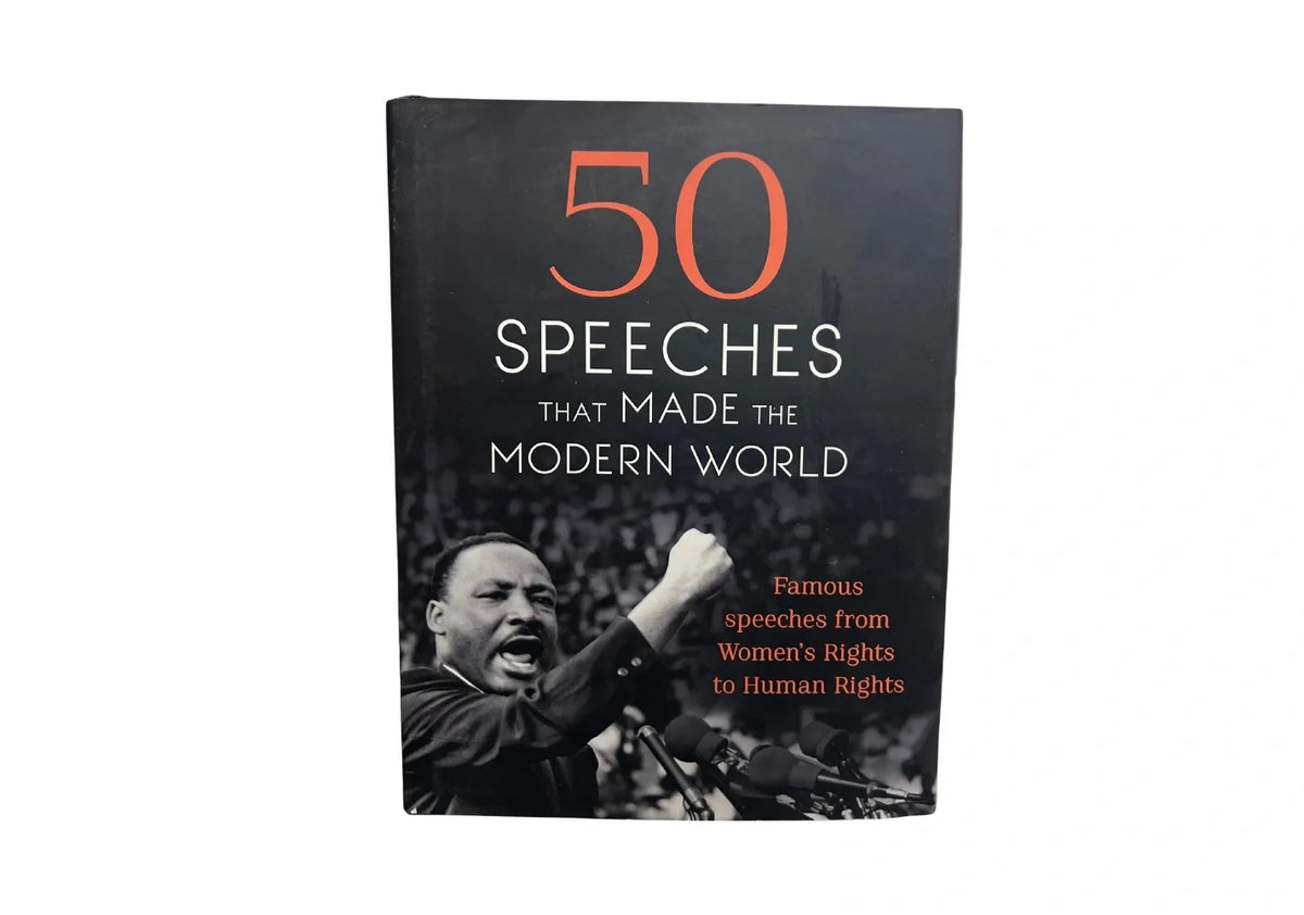 50 Speeches That Made the Modern World Famous Speeches from Women's Rights to Human Rights