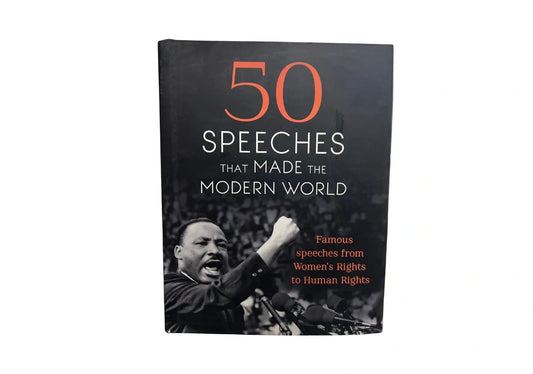 50 Speeches That Made the Modern World: Famous Speeches from Women's Rights to Human Rights