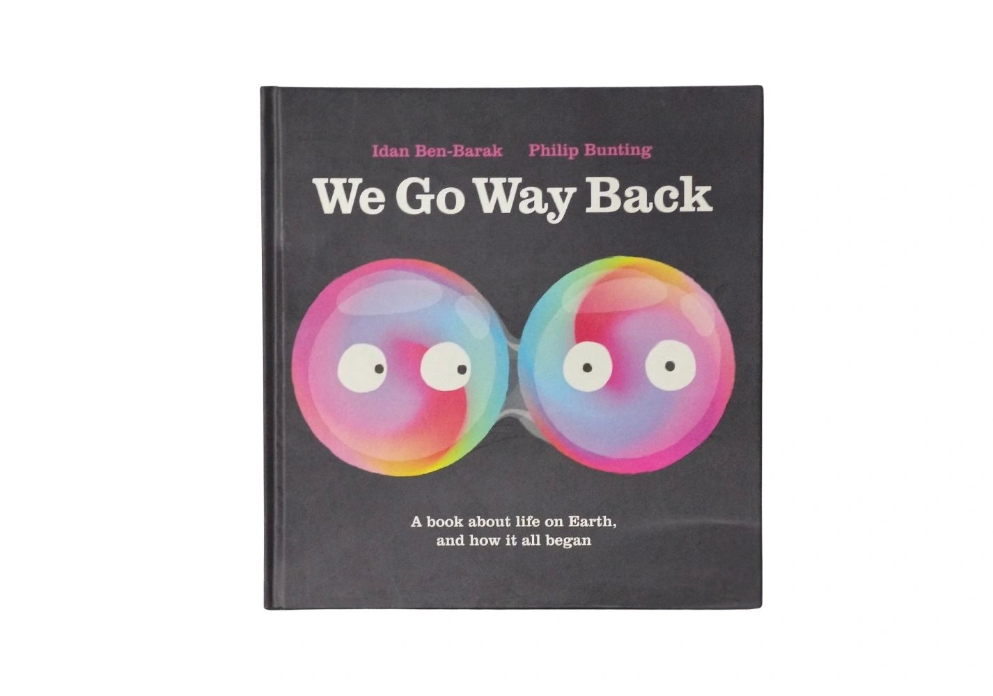 We Go Way Back: A Book About Life on Earth and How it All Began