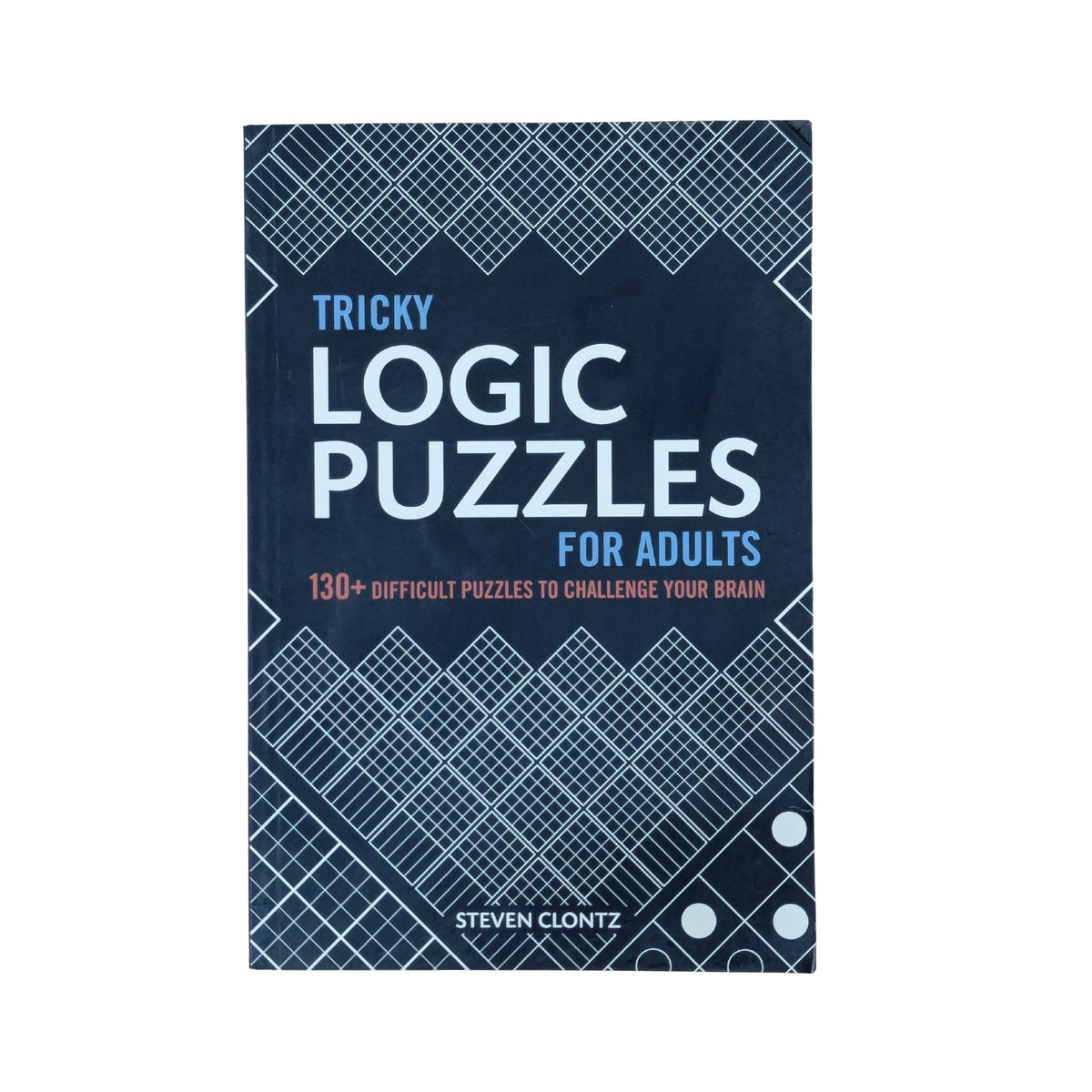 Tricky Logic Puzzles for Adults: 130+ Difficult Puzzles to Challenge Your Brain