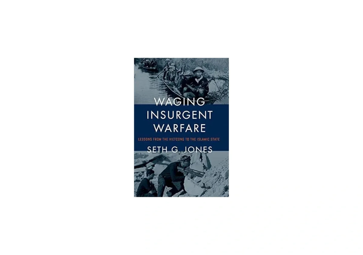 Waging Insurgent Warfare: Lessons from the Vietcong to the Islamic State