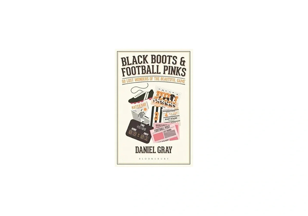 Black Boots and Football Pinks: 50 Lost Wonders of the Beautiful Game