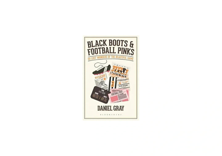 Black Boots and Football Pinks: 50 Lost Wonders of the Beautiful Game
