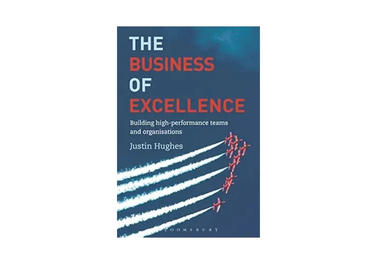 The Business of Excellence: Building high-performance teams and organizations