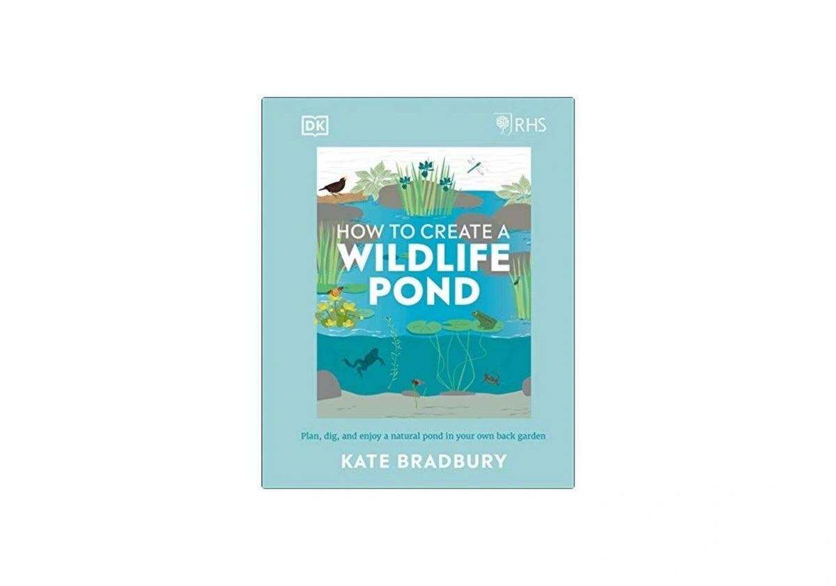 RHS How to Create a Wildlife Pond Plan, Dig, and Enjoy a Natural Pond in Your Own Back Garden