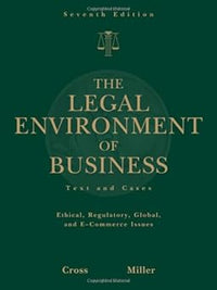The Legal Environment of Business: Text and Cases -- Ethical, Regulatory, Global, and E-Commerce Issues