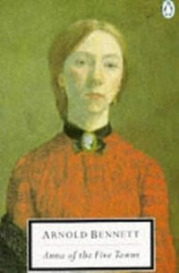 Anna of the Five Towns (Twentieth Century Classics)