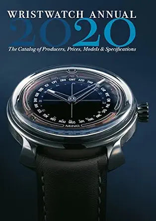 Wristwatch Annual 2020 The Catalog of Producers, Prices, Models, and Specifications