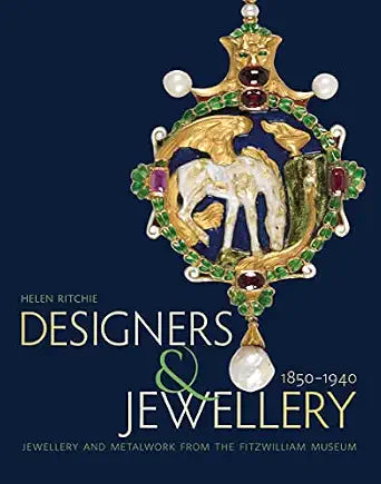 Designers and Jewellery 1850-1940 Jewellery and Metalwork from the Fitzwilliam Museum