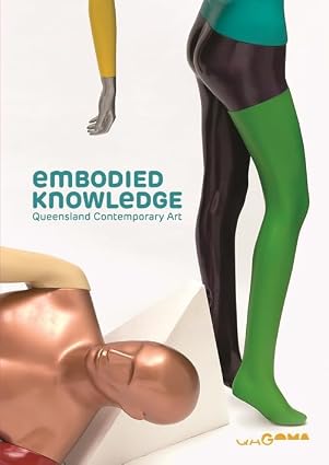 Embodied knowledge: Queensland contemporary art