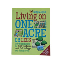 Living on One Acre or Less: How to produce all the fruit, veg, meat, fish and eggs your family needs