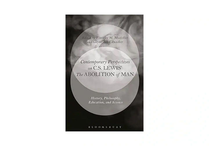 Contemporary Perspectives on C.S. Lewis' 'The Abolition of Man': History, Philosophy, Education, and Science