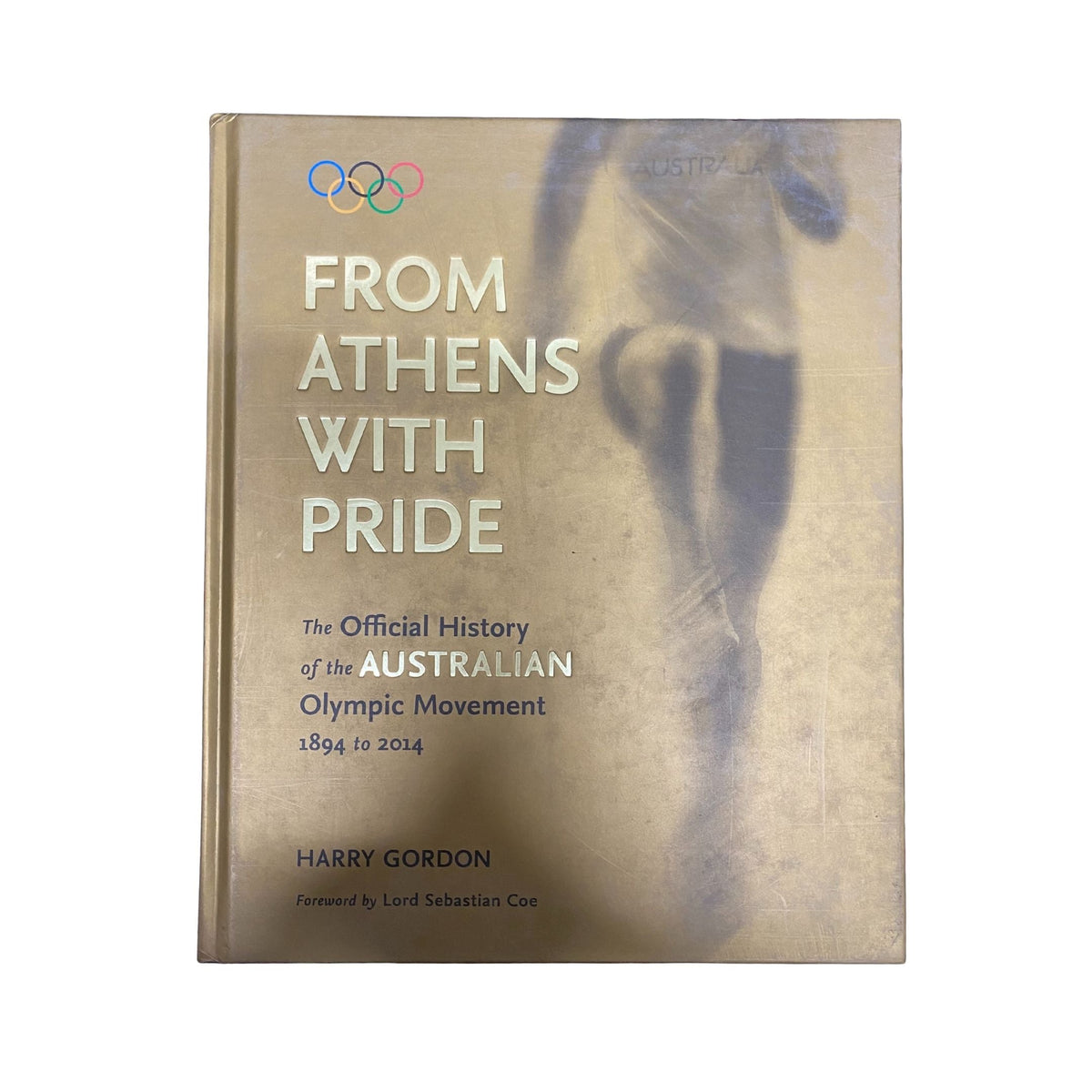 From Athens with Pride The Official History of the Australian Olympic Movement 1894 to 2014