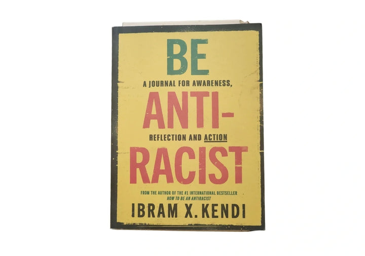 Be Antiracist: A Journal for Awareness, Reflection and Action