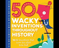 50 Wacky Inventions Throughout History: Weird Inventions That Seem Too Crazy To Be Real! (wacky Series)